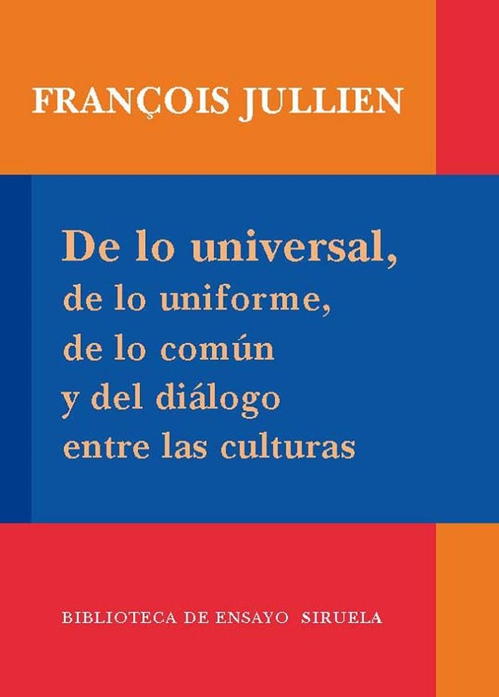 De lo universal, de lo uniforme, de lo común y del diálogo entre las culturas | 9788498413939 | Jullien, François