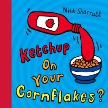 KETCHUP ON YOUR CORNFLAKES? | 9780439950640 | NICK SHARRATT