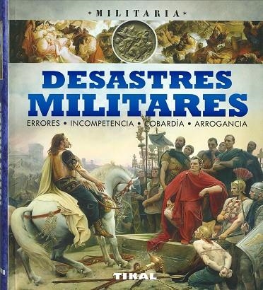 Desastres militares, errores, incompetencia, cobardía, arrogancia. | 9788499284682 | Palitta, Gianni;Bergamino, Giorgio