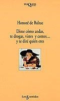 Dime cómo andas, te drogas, vistes y comes... y te diré quién eres | 9788472238046 | Balzac, Honoré de