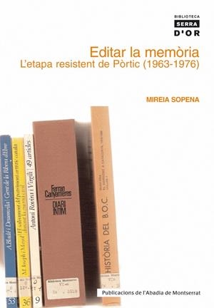 Editar la memòria. L’etapa resistent de Pòrtic (1963-1976) | 9788484158714 | Sopena, Mireia