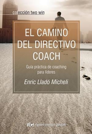 El camino del directivo coach | 9788493917210 | Lladó Micheli, Enric