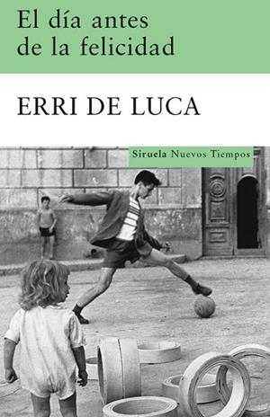 El día antes de la felicidad | 9788498412949 | De Luca, Erri