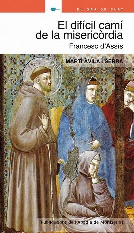 El difícil camí de la misericòrdia. Sant Francesc d'Assís | 9788498832334 | Àvila i Serra, Martí