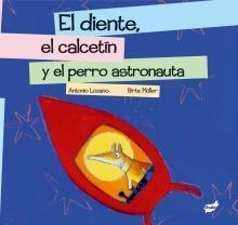 El diente, el calcetín y el perro astronauta | 9788496473713 | Lozano, Antonio