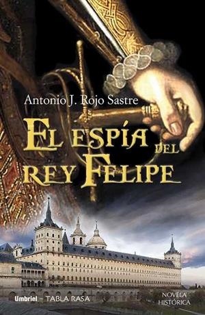 El espía del rey Felipe | 9788489367890 | Rojo Sastre, Antonio José