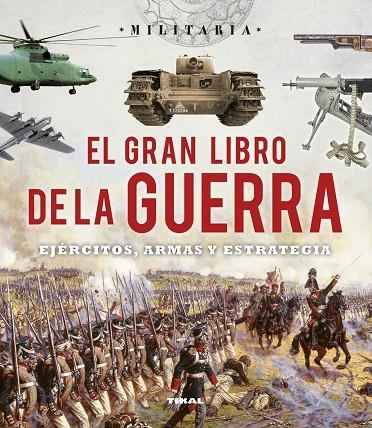 El gran libro de la guerra. Ejércitos, armas y esrategia | 9788499282787 | Bergamino, Giorgio;Palitta, Gianni