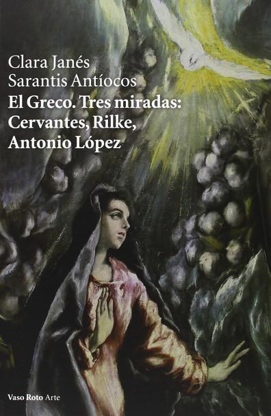 El Greco. Tres miradas: Cervantes, Rilke, Antonio López | 9788415168997 | Janés, Clara;Antíocos, Sarantis