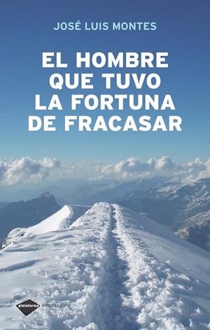 El hombre que tuvo la fortuna de fracasar | 9788496981430 | Montes Usategui, José Luis