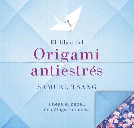 El libro del origami antiestrés | 9788401018565 | Samuel Tsang