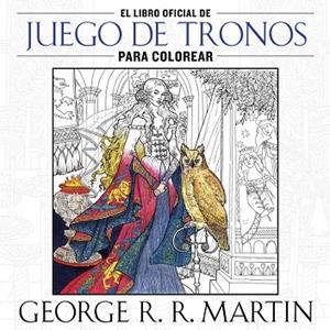 El libro oficial de Juego de Tronos para colorear | 9788401016998 | George R. R. Martin