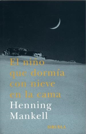 El niño que dormía con nieve en la cama | 9788478447190 | Mankell, Henning