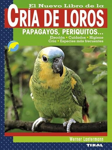 El nuevo libro de la cría de loros, papagayos, periquitos... | 9788499280967 | Lantermann, Werner