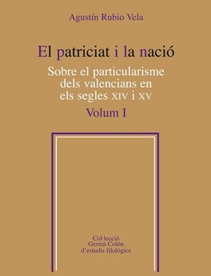 El patriciat i la nació.  Sobre el particularisme dels valencians en els segles XIV i XV, Vol. 1 | 9788498835557 | Rubio Vela, Agustín