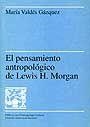 El pensamiento antropológico de Lewis H. Morgan | 9788449011498 | Valdés Gázquez, María