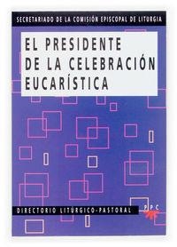 El presidente de la celebración eucarística | 9788428819213 | Secretariado de la Comisión Episcopal de Liturgia,