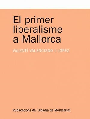 El primer liberalisme a Mallorca | 9788498830194 | Valenciano i López, Valentí