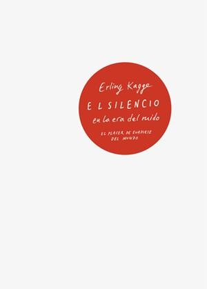 El silencio en la era del ruido | 9788430618736 | Kagge, Erling