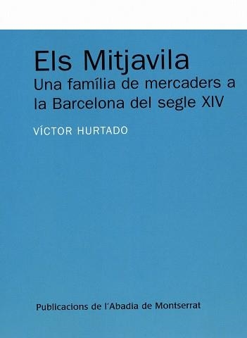 Els Mitjavila. Una família de mercaders a la Barcelona del segle XIV | 9788484159452 | Hurtado Cuevas, Víctor