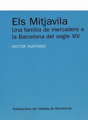 Els Mitjavila. Una família de mercaders a la Barcelona del segle XIV | 9788484159452 | Hurtado Cuevas, Víctor
