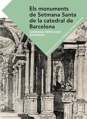 Els monuments de Setmana Santa de la Catedral de Barcelona | 9788498838107 | Mercader Saavedra, Santiago