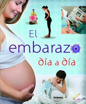 Embarazo día a día | 9788499282923 | Tikal, Equipo