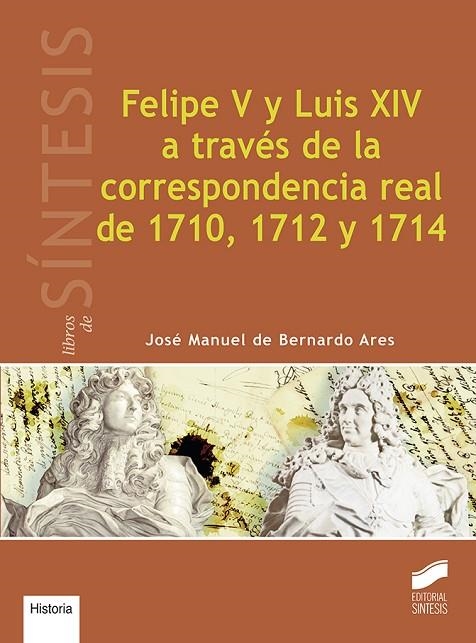 Felipe V y Luis XIV a través de la correspondencia real de 1710, 1712 y 1714 | 9788491710851 | De Bernardo Ares, José Manuel