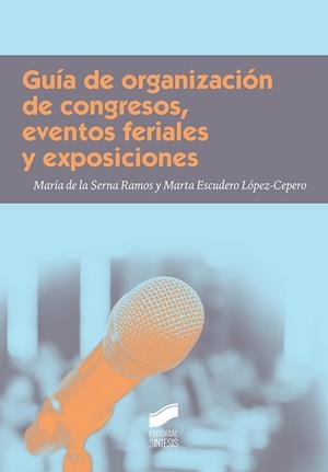 Guía de organización de congresos, eventos feriales y exposiciones | 9788491710684 | De la Serna Ramos, María;Escudero López-Cepero, Marta
