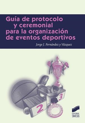 Guía de protocolo para la organización de eventos deportivos | 9788491711124 | Fernández y Vázquez, Jorge J.