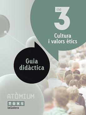 Guia didàctica Cultura i valors ètics 3 ESO Atòmium | 9788441223493 | Equip pedagògic i editorial de Text-LaGalera