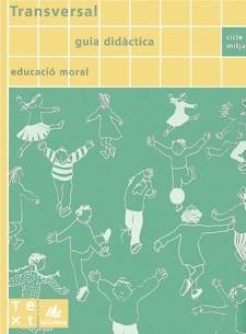 Guia didàctica Transversal cicle mitjà | 9788477399346 | Grup Recerca Educació Moral del Departament Història de l'Educació (UB)
