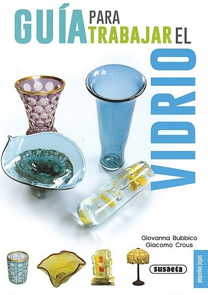 Guía para trabajr el vidrio | 9788467735604 | Bubbico, Giovanna;Crous, Giacomo
