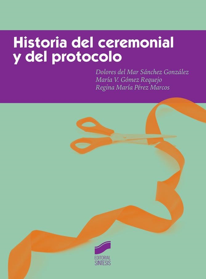 Historia del ceremonial y del protocolo | 9788490772331 | Sánchez González, Dolores del Mar;Gómez Requejo, María;Pérez Marcos, Regina María