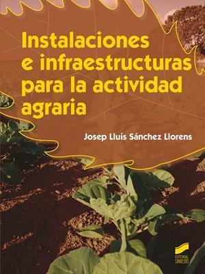 Instalaciones e infraestructuras para la actividad agraria | 9788490770122 | Sánchez Llorens, Josep Lluís
