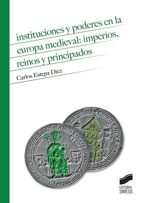 Instituciones y poderes en la Europa Medieval: imperios, reinos y principados | 9788491710547 | Estepa Diéz, Carlos