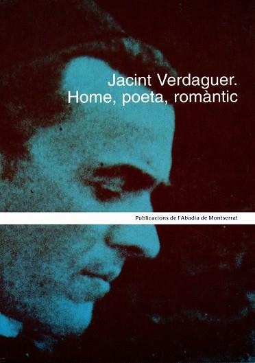 Jacint Verdaguer. Home, poeta, romàntic | 9788484155089 | Chavarria i Panisello, Joan;Dolç i Cartanya, Jordi;Murtró i Ferran, Rosa M.;Pont i Fandos, Màrius