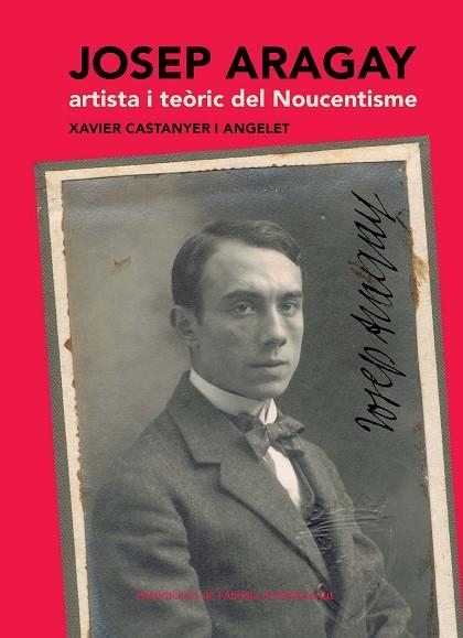 Josep Aragay, artista i teòric del Noucentisme | 9788498835533 | Castanyer i Angelet, Xavier