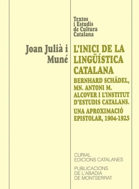 L’inici de la lingüística catalana: Bernhard Schädel, Mn. Alcover i l’Institut d’Estudis Catalans. Una aproximació epistolar, 1904-1925 | 9788484151814 | Julià i Muné, Joan