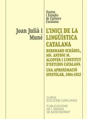 L’inici de la lingüística catalana: Bernhard Schädel, Mn. Alcover i l’Institut d’Estudis Catalans. Una aproximació epistolar, 1904-1925 | 9788484151814 | Julià i Muné, Joan