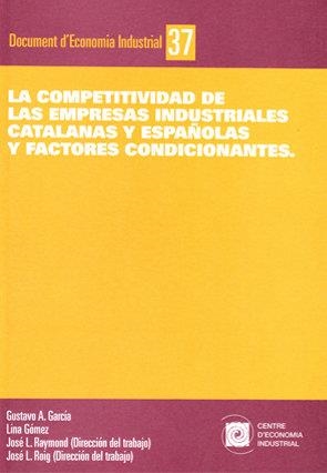 La competitividad de las empresas industriales catalanas y españolas y factores condicionantes | 9788493532482 | García, Gustavo A.;Gómez, Lina;Raymond, José. L;Roig, José L.