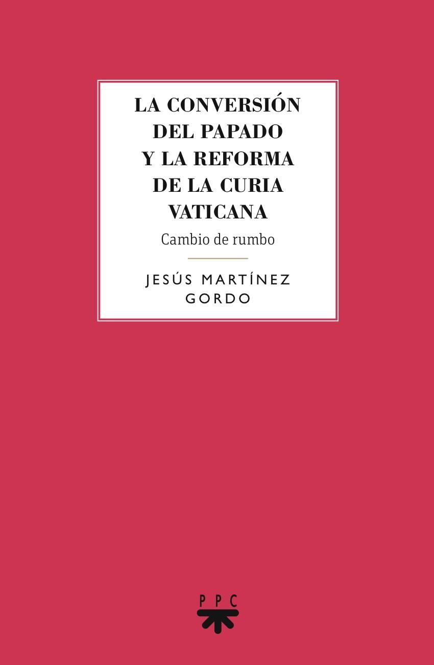 La conversión del papado y la reforma de la curia vaticana | 9788428828031 | Martínez Gordo, Jesús