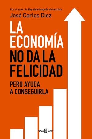 La economía no da la felicidad | 9788401343216 | José Carlos Díez