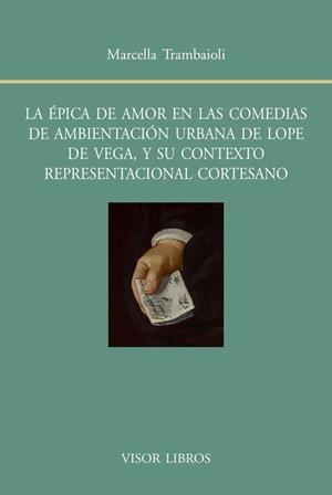 La épica de amor en las comedias de ambientación urbana de Lope de Vega, y su contexto representacional cortesano | 9788498951660 | Trambaioli, Marcella