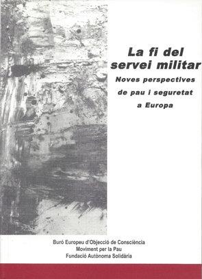 La fi del servei militar | 9788493281410 | Buró Europeu d’Objecció de Consciència;Moviment per la Pau;Autònoma Solidària