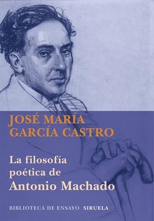 La filosofía poética de Antonio Machado | 9788498418286 | García Castro, José María