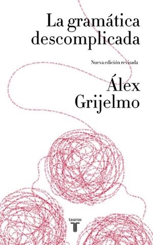 La gramática descomplicada (nueva edición revisada) | 9788430617937 | Álex Grijelmo