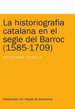 La historiografia catalana en el segle del Barroc (1585-1709) | 9788498831825 | Baró i Queralt, Xavier