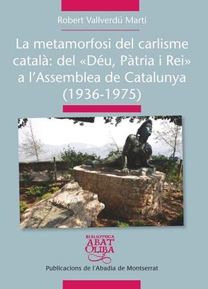 La metamorfosi del carlisme català: Del "Déu Pàtria i Rei" a l'Assemblea de Catalunya (1936-1975) | 9788498837261 | Vallverdú Martí, Robert