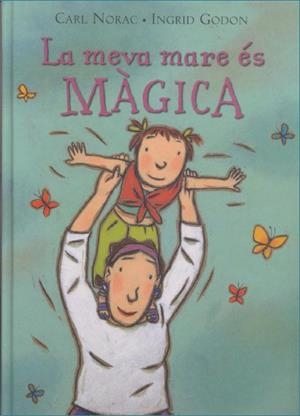 La meva mare es màgica | 9788495987310 | Norac, Carl;Godon, Ingrid