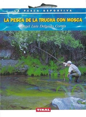 La pesca de la trucha con mosca | 9788430532216 | Delgado Cortés, Ángel Luis